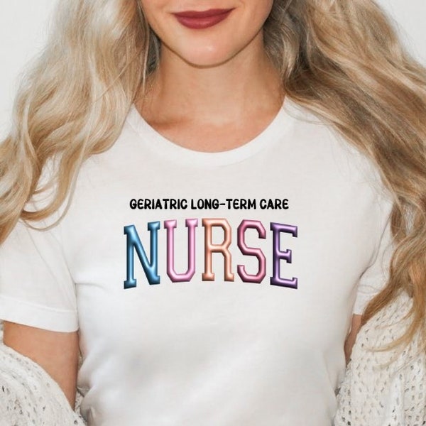 Geriatric Long-Term Care Nurse T-Shirt, 3D Inflated Letters T-Shirt, Nursing School Tee, New Nurse Gift, Nurse Appreciation, Gift for Nurse