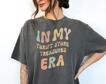 In My Thrift Store Treasures Era T-Shirt, Sweatshirt, Retro Thrifting Tee Shirt, Thrift Store Lover Tee, Flea Market Tee, Thrift Shop Shirt