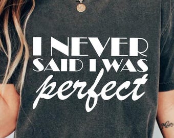 I Never Said I Was Perfect Png Svg, Amaya Island Png Svg, Love Quote Png Svg, Song Meme Png Svg, I Never Said I Was Perfect Png Svg