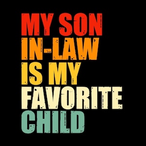 My Son In Law Is My Favorite Child Design (Digital Download)