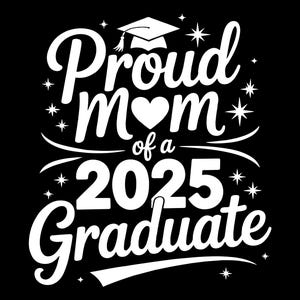 Proud Mom 2025 Graduate Design: Family College SVG PNG (Digital File)