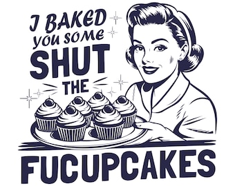 I Baked You Some Shut The Fucupcakes Png Svg Eps, Shut The Fucupcakes Png Svg Eps, I Just Baked You Some Shut The Fucupcakes Png Svg Eps