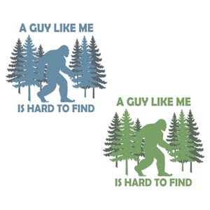 A Guy Like Me Is Hard To Find Png Svg, Bigfoot Forest Hiking Humor Png Svg, Funny Bigfoot Png Svg, A Guy Like Me Png Svg, Blue&Green Png Svg