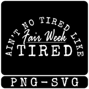 Funny Fair Week Tired Quote PNG SVG - Farm Show Graphics (Digital Download