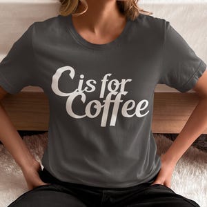 C for Coffee Tee - Funny T-Shirt