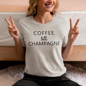 Coffee Till Champagne T-Shirt - Funny Coffee and Champagne Lover Shirt, Unisex Graphic Tee, Brunch Gift for Beverage Enthusiasts