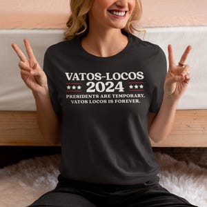 Vatos Locos Forever T-Shirt: Presidents Are Temporary 2024