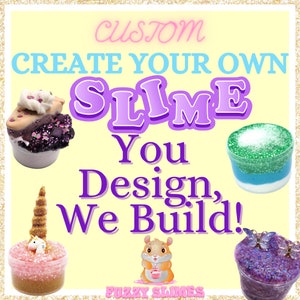 May include: Create your own slime! A colorful graphic with the text "Custom Create Your Own Slime You Design, We Build!" and images of four different slime jars. The slime jars are in various colors and textures, including a unicorn slime, a green and blue slime, a purple slime with glitter, and a brown and white slime with sprinkles.