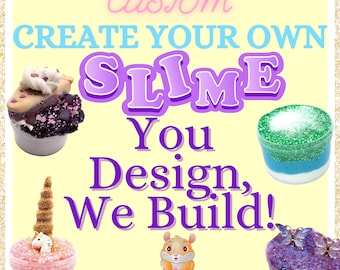 Make You Own Slime, Fully Customized, Personalized, Made To Order