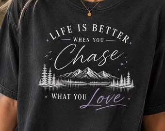 Personalized Comfort Colors Shirt | Life Is Better When You Chase What You Love Tee | Custom Passion Gift