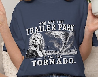 Comfort Colors Tornado Shirt | You Are The Trailer Park I Am The Tornado Tee | Western Country Gift