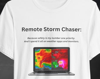 Funny Storm Chaser Shirt, Tornado Chasing T-Shirt, Twisters Tee for Meteorologist and Skywarn Spotter, Remote Storm Chaser