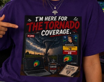 I'm Here for the Tornado Coverage Shirt | Weather Fan T-Shirt | Storm Chaser Tee | Radar Lover Gift