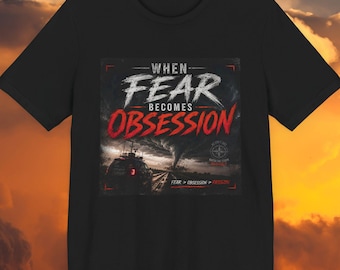 Storm Chaser Quote Shirt When Fear Becomes Obsession Weather Lover Tee Meteorology Gift