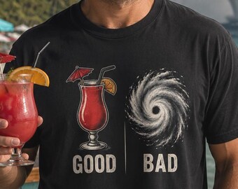 Good Bad Hurricane Shirt | Funny Weather Lover T-Shirt | Storm Chaser Tee | Hurricane Drink Graphic Gift