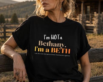 Comfort Color I'm Not a Bethany I'm a Beth T-Shirt | Funny Beth Dutton Quote from Yellowstone