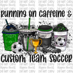 Running on caffeine and soccer, Custom soccer team png, custom soccer, custom team mascot png, custom soccer designs, custom school designs