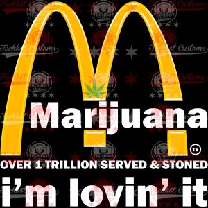 May include: A parody of the McDonald's logo with the golden arches and the word "Marijuana" replacing the word "McDonald's". The text "Over 1 Trillion Served & Stoned" is below the logo, and the slogan "I'm lovin' it" is at the bottom of the image.