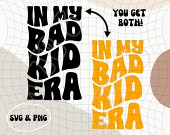 In My Bad Kid Era SVG & PNG / Toddler SVG / Kids Design / Children's Design / Bad Kid Download digitale
