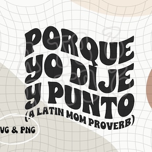 May include: A design featuring the text "PORQUE YO DIJE Y PUNTO (A LATIN MOM PROVERB)" in black, retro-style lettering. The words are set against a white background with a grid pattern. The text "SVG & PNG" is also present.