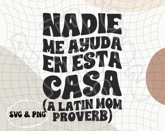 Nadie Me Ayuda En Esta Casa PNG & SVG | Frases de Mama Latina | Dichos de Mamas Latinas | Latin Mom Phrases PNG | Dia de Las Madres