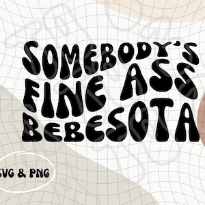 Somebody&#39;s Fine Ass Bebesota SGV & PNG | Bebesota PNG | Latina Digital Download