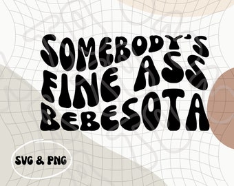 Somebody's Fine Ass Bebesota SGV & PNG | Bebesota PNG | Latina Digital Download