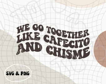 We Go Together Like Cafecito and Chisme | Cafecito y Chisme PNG & SVG | Chismosa PNG | Cafecito Digital Download