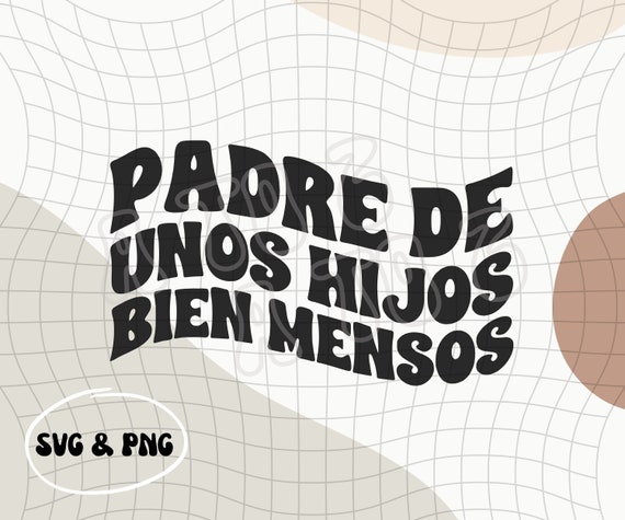 Papa Latino PNG & SVG | Dia del Padre PNG | Frases de Papa | Dichos de Papa | Latin Dad Phrases | Frases de Señor | Regalo para Papa