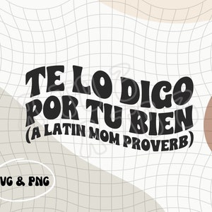 Peut inclure: Graphique noir et blanc avec le texte "Te lo digo por tu bien (A Latin Mom Proverb)" dans un style de police rétro.