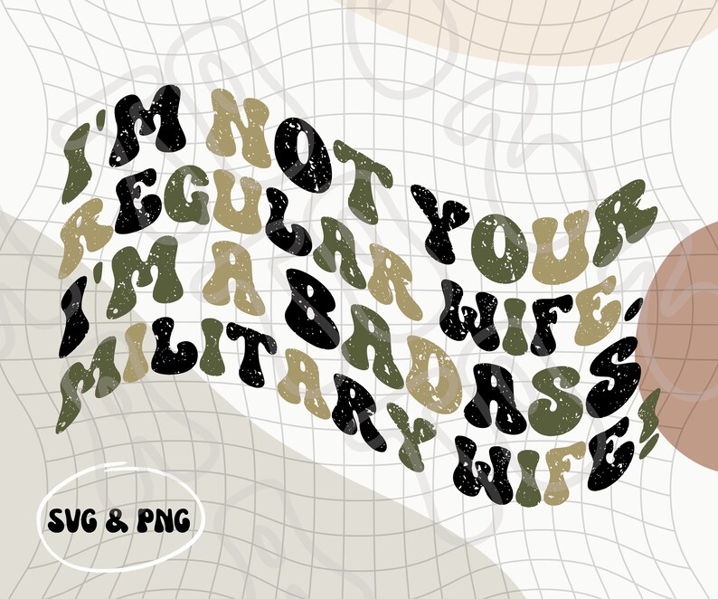 May include: A black and green graphic design with the text "I'm not your regular wife, I'm a badass military wife".
