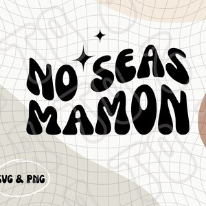 No Seas Mamon PNG & SVG | Latino Humor | Dichos Latinos | No Seas Mamona | Chingona