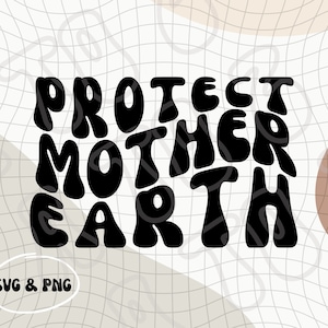 Protect Mother Earth SVG & PNG | Earth Day | Mother Nature | Protect our Forests | Protect our Oceans | Environmentalist | Green Earth