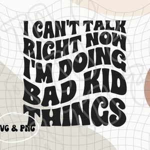 Bad Kid choses SVG & PNG | Funny Toddler SVG | Conception graphique pour enfants | Conception de t-shirts pour enfants | Conception de t-shirt pour tout-petits