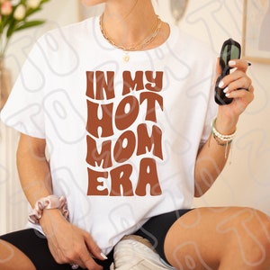 In My Hot Mom Era PNG & SVG Hot Mom Digital Download Fine Ass Mom