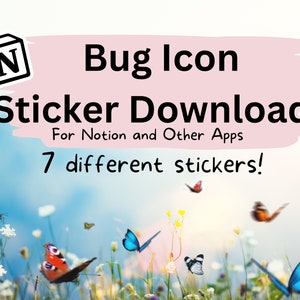 May include: A digital illustration of a bug icon with the text "Bug Icon Sticker Downloads For Notion and Other Apps 7 different stickers!" in a pink and white banner. The background is a blurry image of a field of flowers with butterflies.