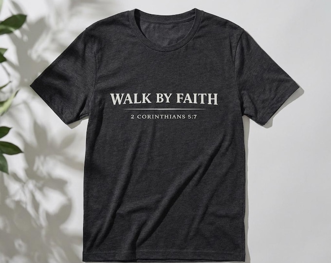 Walk By Faith 2 Corinthians 5:7 T-Shirt | Christian Scripture Tee