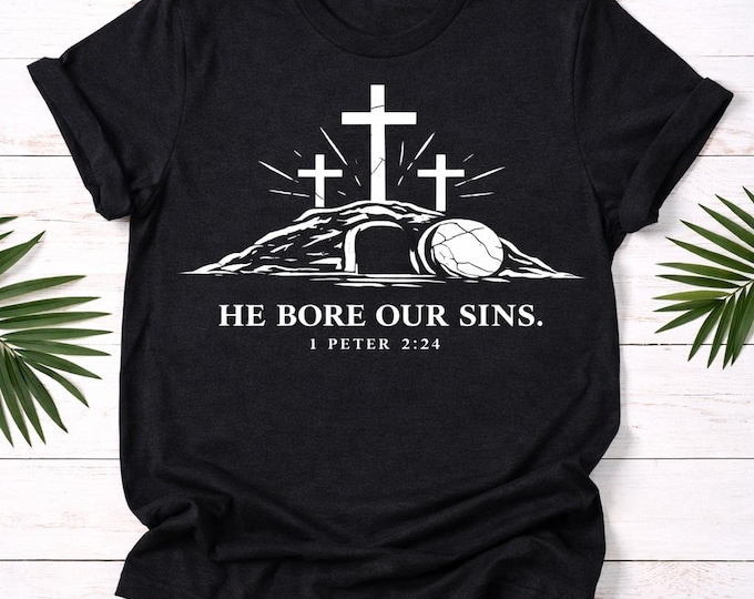 He Bore Our Sins cross design T-Shirt | 1 Peter 2:24 scripture tee |Easter apparel