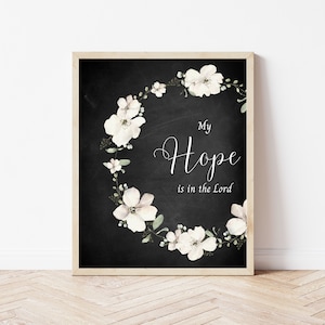 My hope is in the Lord, hymn scripture printable, Christian farmhouse home decor, inspirational wall art, chalkboard phrase, floral wreath