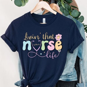 Nurse Shirt, Livin&#39; that nurse life Shirt, Gift For Nurse, Shirt For Nurse, Funny Shirt For Nurse, Nurse Crew Shirt, RN Graduation Gift