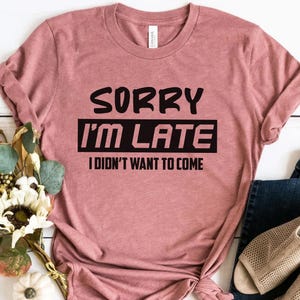 Introvert T shirt, Sarcastic Quote Shirt, Sorry I Am Late I Didn&#39;t Want To Shirt, Funny Shirt, Unsocials Shirt, Humor Tee, Sarcastic Shirts