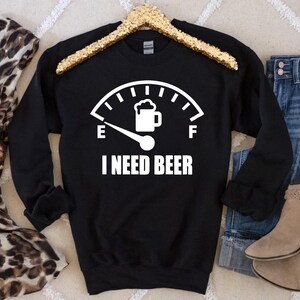 Funny &#39;I Need Beer&#39; Sweatshirt - Cozy Winter Beer Lover Gift