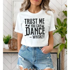 Whiskey Shirt Trust Me You Can Dance Whiskey T-Shirt Funny T-Shirt Gift For Him Drunk T-Shirt Funny Drunk Shirt Whiskey Shirt Christmas Gift