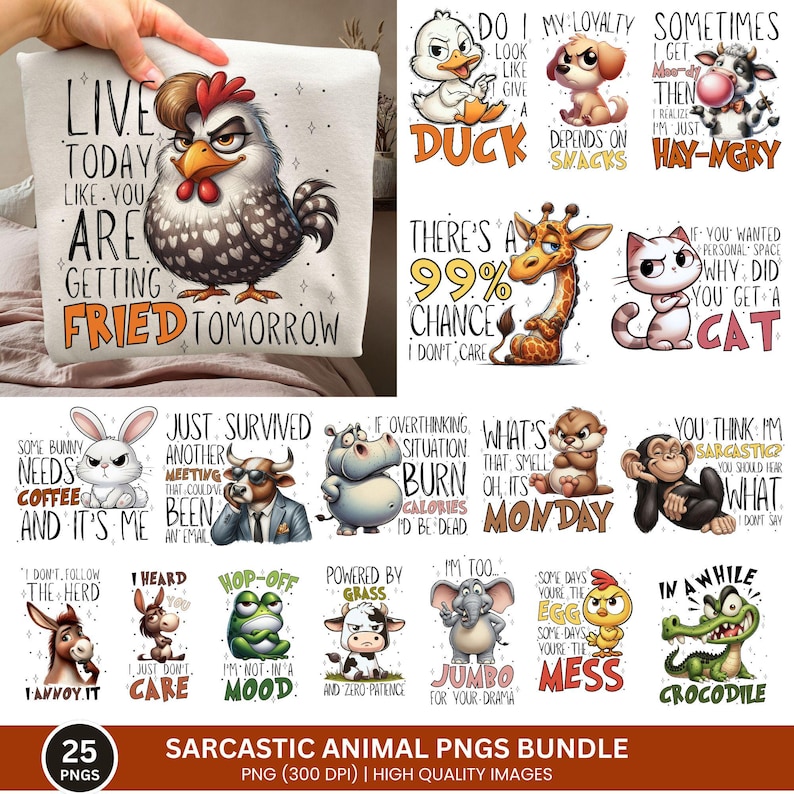 May include: A collection of 25 sarcastic animal PNG images. The images include a chicken pillow with the text "Live Today Like You Are Getting Fried Tomorrow", a duck, a dog, a cow, a giraffe, a cat, a bunny, a bull, a hippo, a monkey, and more.