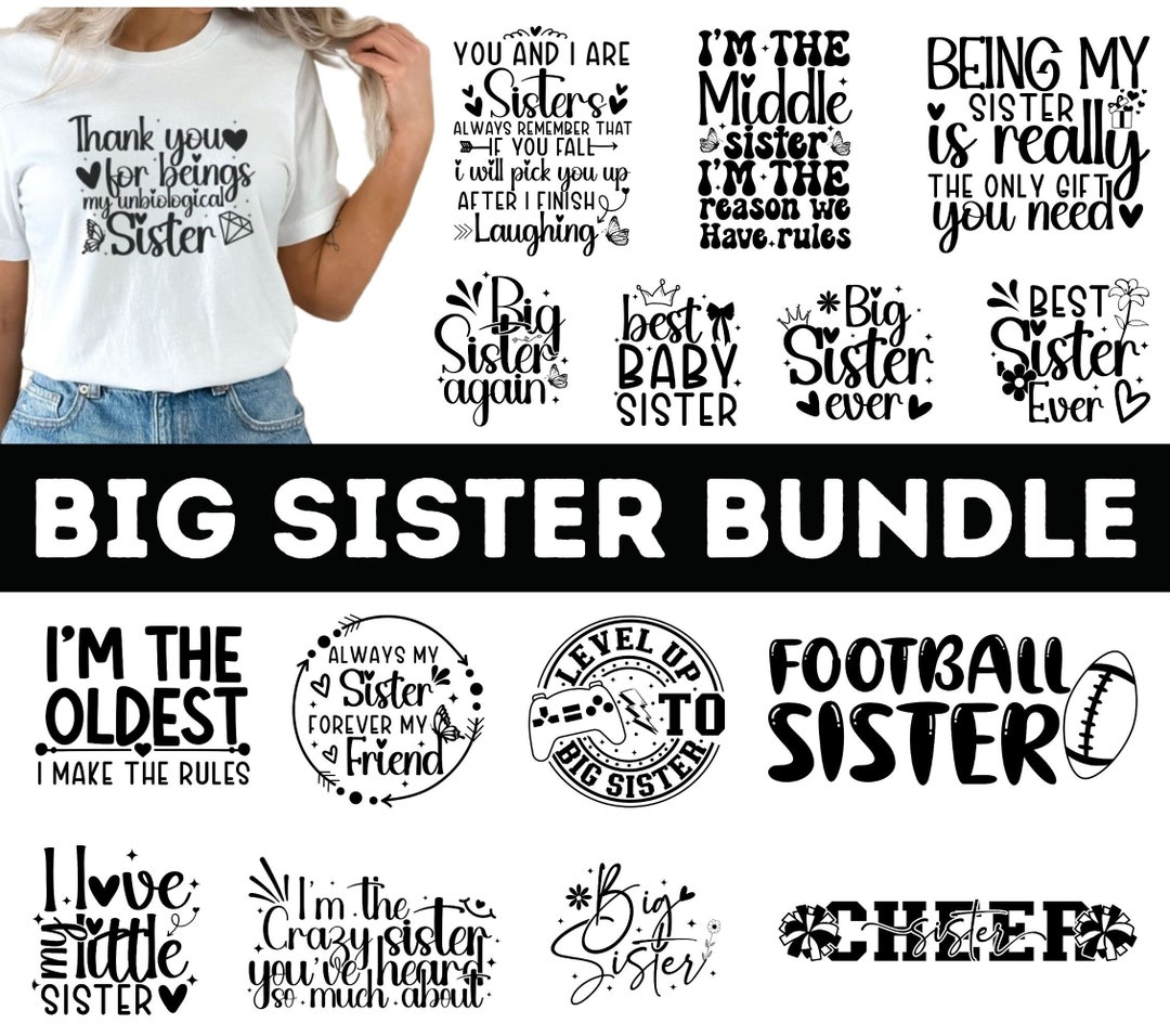 Big Sister SVG Bundle Sister Quotes Svg Sisterhood Svg Funny Sister Svg ...