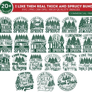 May include: A collection of over twenty green and white designs with the phrase "I Like Them Real Thick and Sprucy." The designs feature stylized evergreen trees and various text arrangements, suitable for crafting projects.