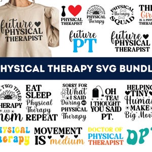 May include: A digital download bundle of 12 SVG files featuring physical therapy-themed designs. The designs include text such as "Future Physical Therapist", "Eat Sleep Physical Therapy Repeat", "Doctor of Physical Therapist", and "Helping Tiny Human Make Big Moves".