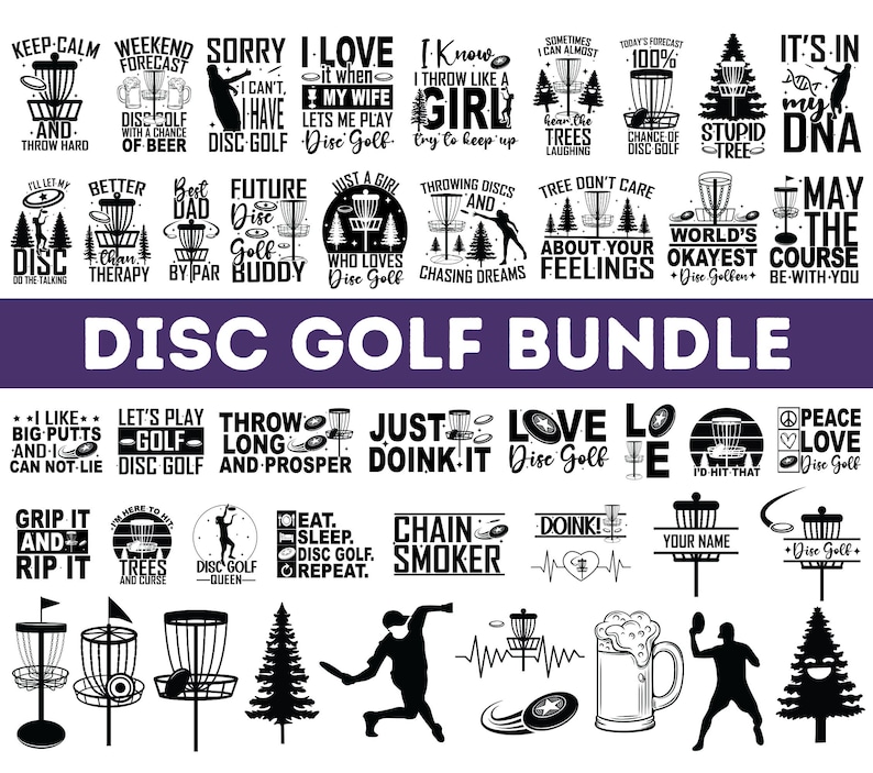 May include: A black and white graphic design bundle featuring various disc golf themed illustrations and text. The designs include phrases like "Keep Calm and Throw Hard", "World's Okayest Course", "Just Doink It", and "Chain Smoker".