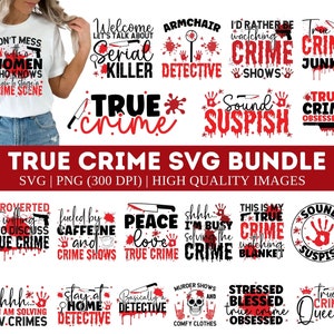 May include: A collection of true crime-themed SVG designs in red and black. The designs include phrases like "True Crime Junkie," "Serial Killer," and "Sound Suspish." The image also features a woman wearing a shirt with a true crime quote.