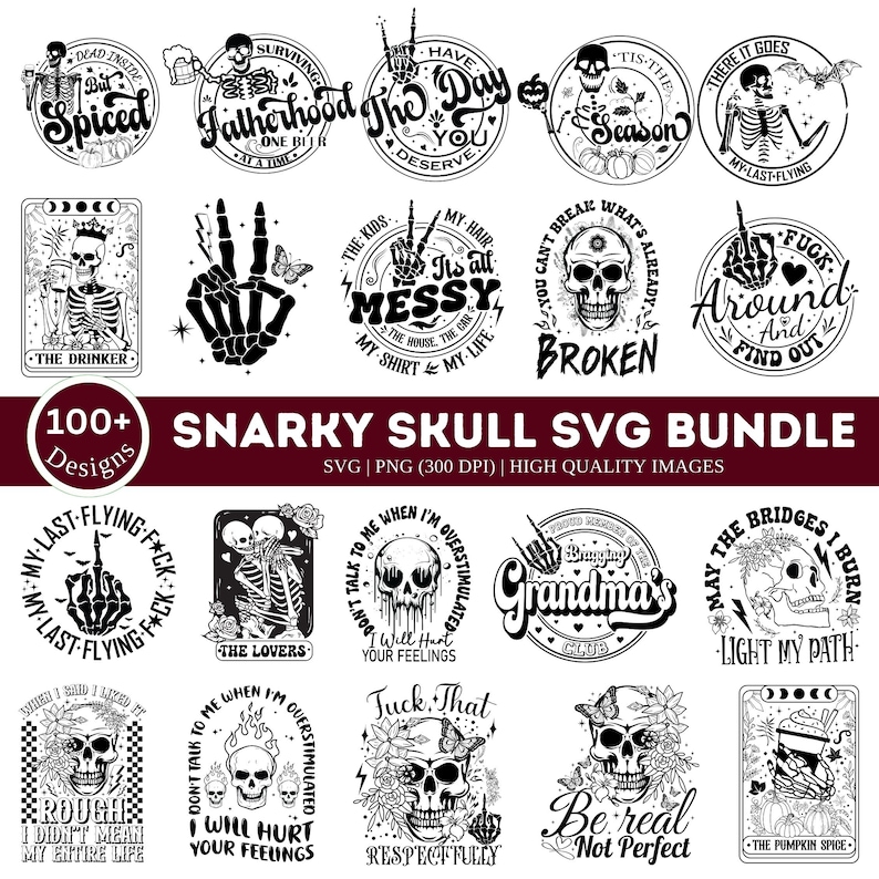 May include: A collection of 18 black and white skull SVG designs with various phrases and sayings. The designs include skulls with flowers, butterflies, and other decorative elements. The text includes phrases like "Dead Inside But Spiced", "The Drinker", "My Hair Is All Messy", "You Can't Break What's Already Broken", "May The Bridges I Burn Light My Path", and "Be Real Not Perfect".